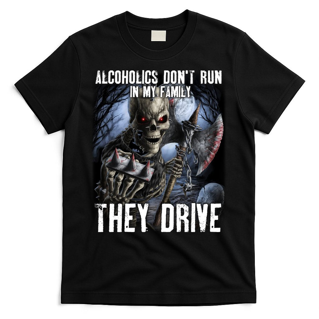 Alcoholics DonT Run In My Family They Drive T-Shirt Hoodie, Sweatshirt | CoreVibeTees.com