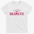 A Little Bit Dramatic T-Shirt Hoodie, Sweatshirt | CoreVibeTees.com