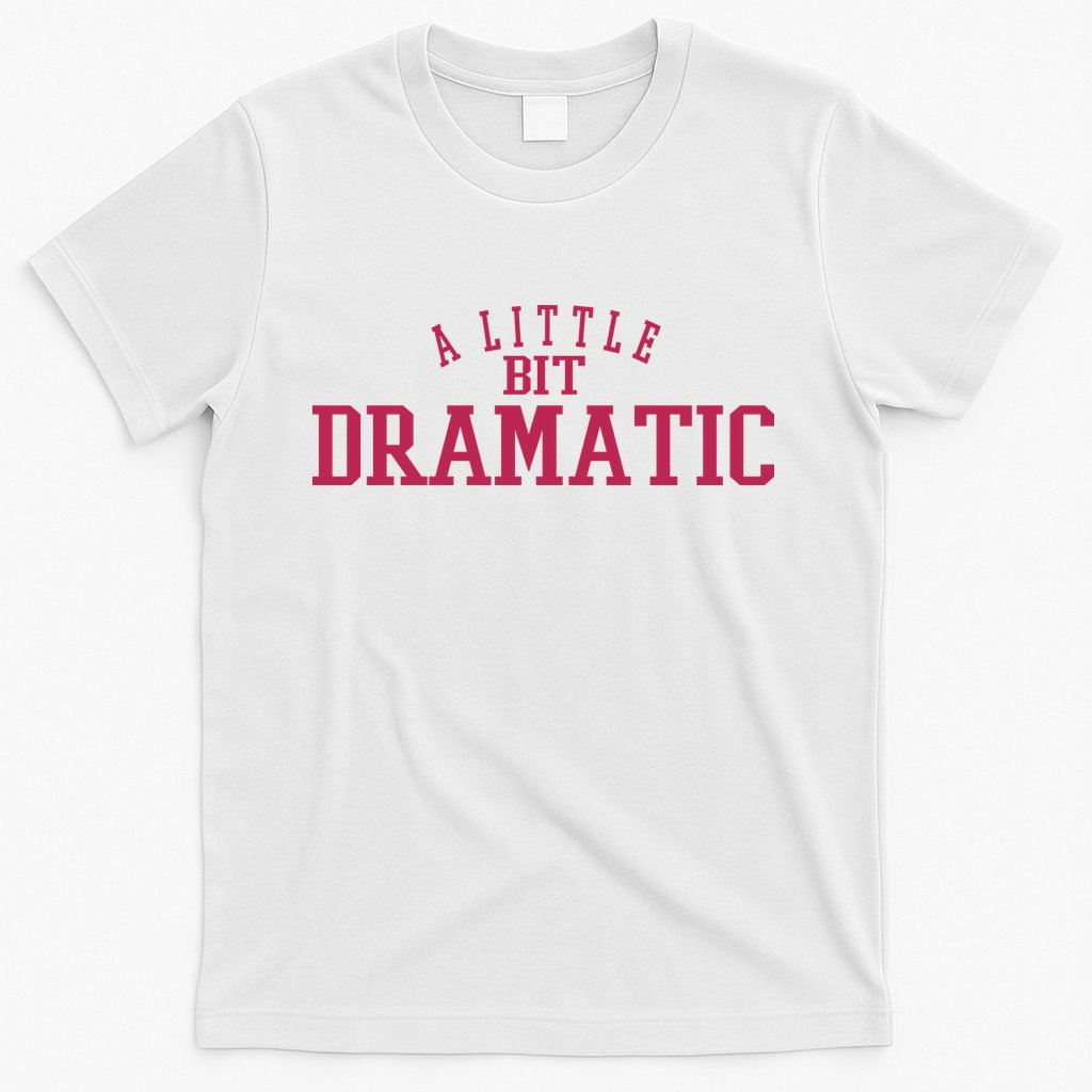 A Little Bit Dramatic T-Shirt Hoodie, Sweatshirt | CoreVibeTees.com