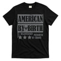 American By Birth Patriotic by Choice T-Shirt Hoodie, Sweatshirt | CoreVibeTees.com
