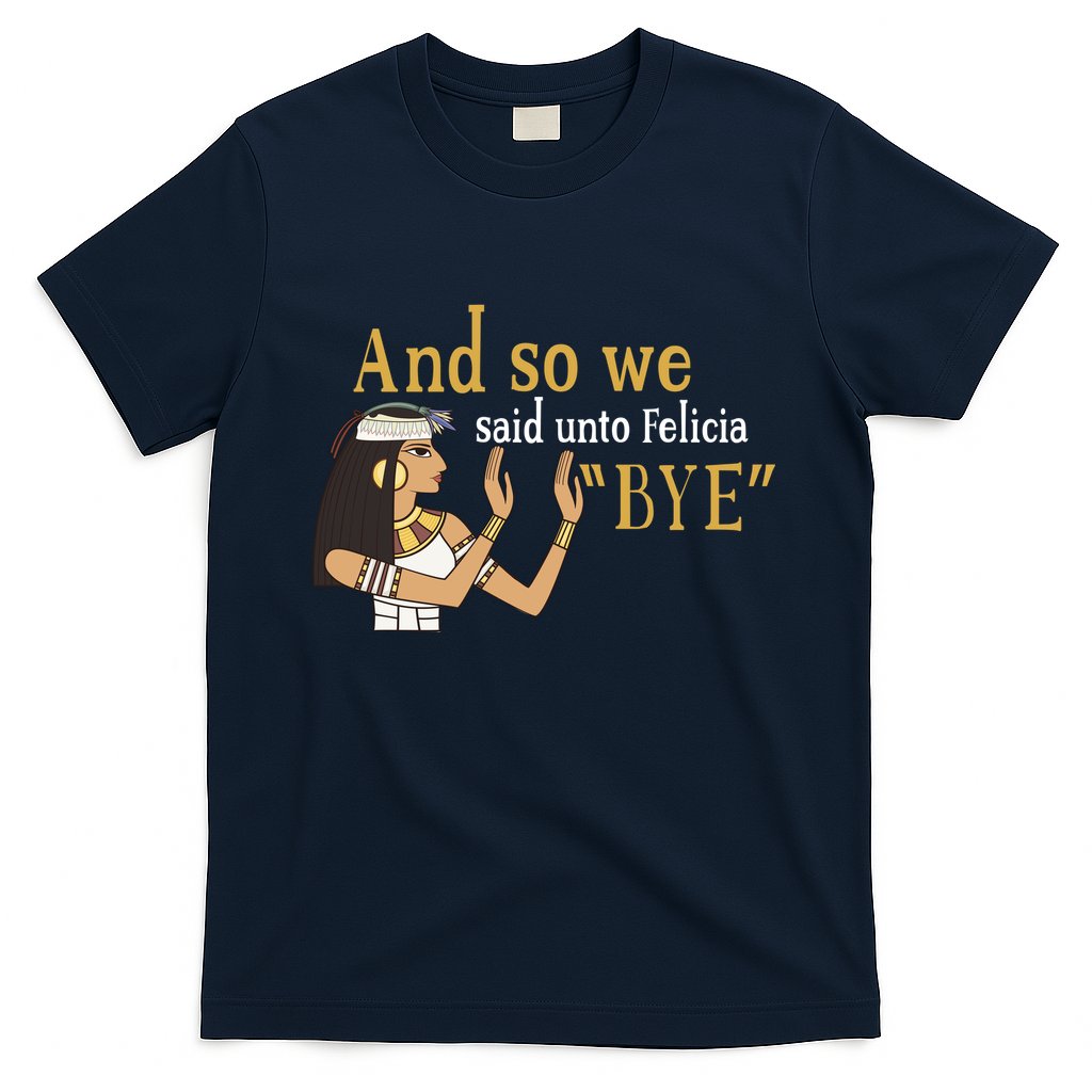 And So We Said Unto Felicia Bye T-Shirt Hoodie, Sweatshirt | CoreVibeTees.com