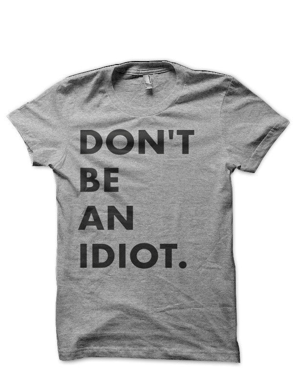 Donâ€™t Be An Idiot T-Shirt Hoodie, Sweatshirt | CoreVibeTees.com