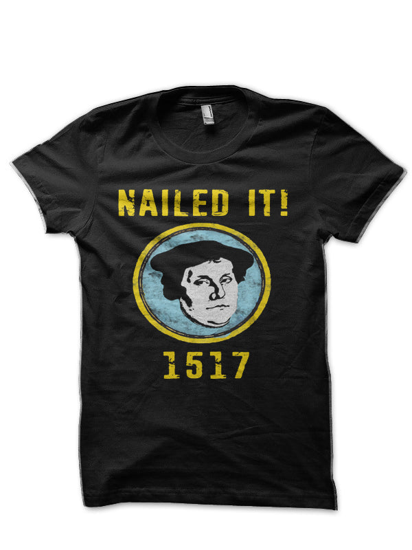 Martin Luther Nailed it 1517 Protestant Reformation Black T-Shirt Hoodie, Sweatshirt | CoreVibeTees.com