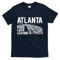 Atlanta Good Luck Leaving T-Shirt Hoodie, Sweatshirt | CoreVibeTees.com
