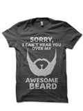 Sorry I Canâ€™t Hear You Over My Awesome Beard T-Shirt Hoodie, Sweatshirt | CoreVibeTees.com