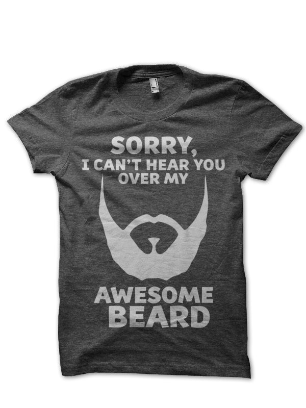Sorry I Canâ€™t Hear You Over My Awesome Beard T-Shirt Hoodie, Sweatshirt | CoreVibeTees.com