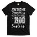 Awesome Daughters Get Promoted To Big Sisters T-Shirt Hoodie, Sweatshirt | CoreVibeTees.com