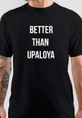 Better Then Upaloya T-Shirt Hoodie, Sweatshirt | CoreVibeTees.com