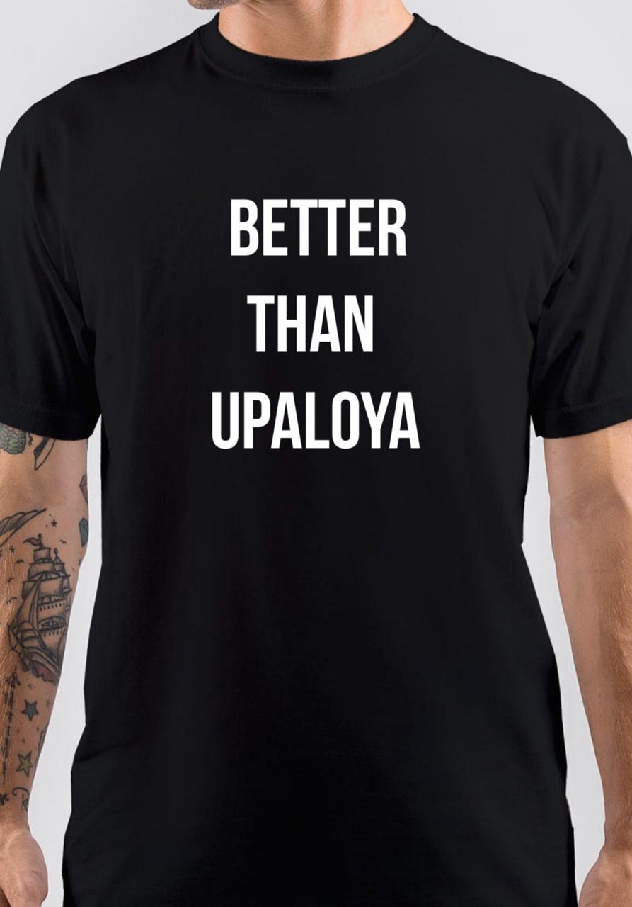 Better Then Upaloya T-Shirt Hoodie, Sweatshirt | CoreVibeTees.com