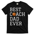 Best Basketball Coach Dad Ever Coaching Fathers T-Shirt Hoodie, Sweatshirt | CoreVibeTees.com