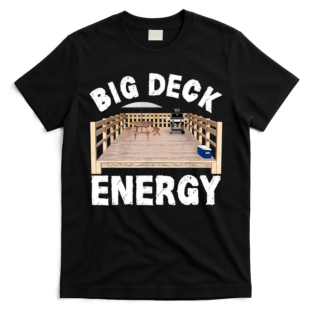 Big Deck Energy | Funny Back Yard Deck Owner & Carpentry Pun T-Shirt Hoodie, Sweatshirt | CoreVibeTees.com