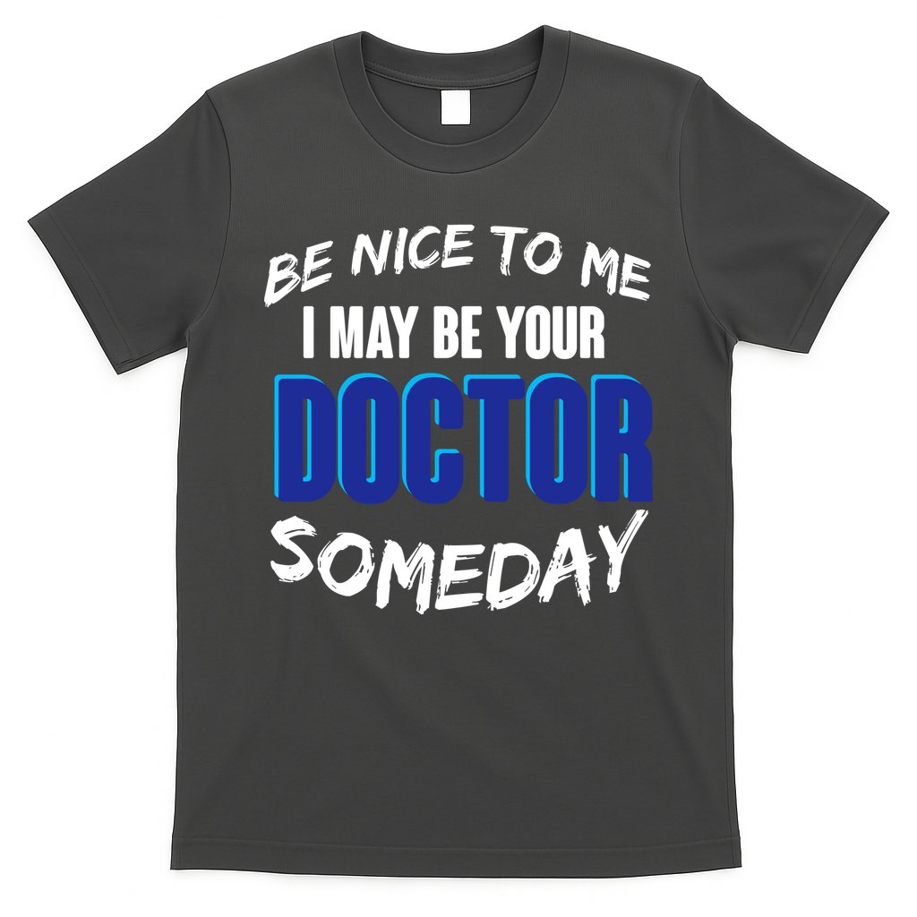Be Nice To Me I May Be Your Doctor Someday T-Shirt Hoodie, Sweatshirt | CoreVibeTees.com