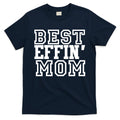 Best Effin Mom T-Shirt Hoodie, Sweatshirt | CoreVibeTees.com