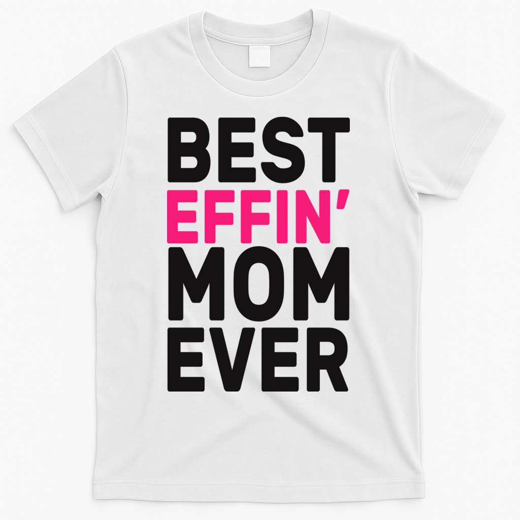 Best Effin Mom Ever T-Shirt Hoodie, Sweatshirt | CoreVibeTees.com