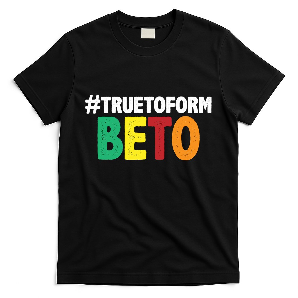 Beto O'Rourke True To Form T-Shirt Hoodie, Sweatshirt | CoreVibeTees.com