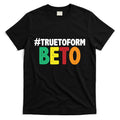 Beto O'Rourke True To Form T-Shirt Hoodie, Sweatshirt | CoreVibeTees.com