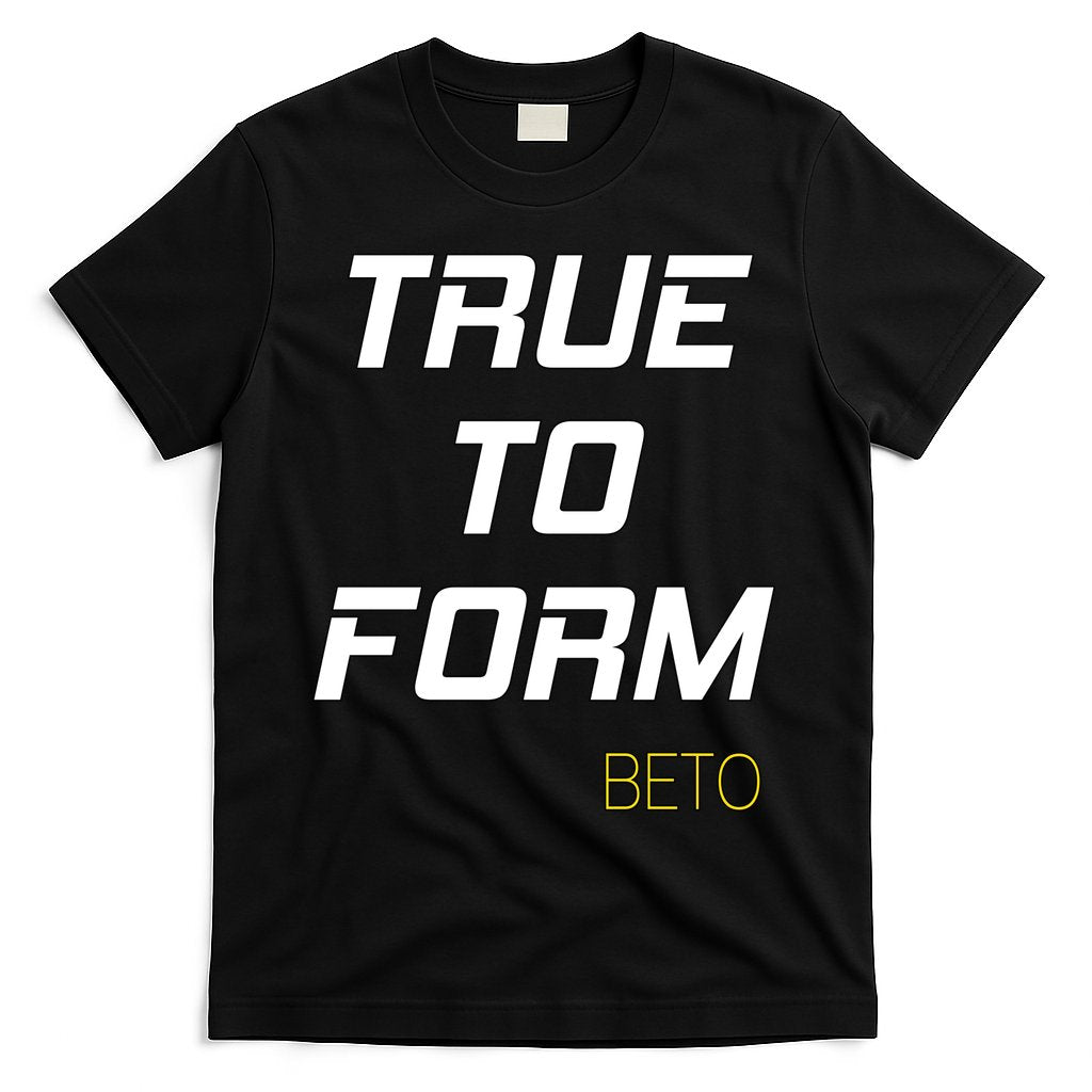 Beto True to Form T-Shirt Hoodie, Sweatshirt | CoreVibeTees.com
