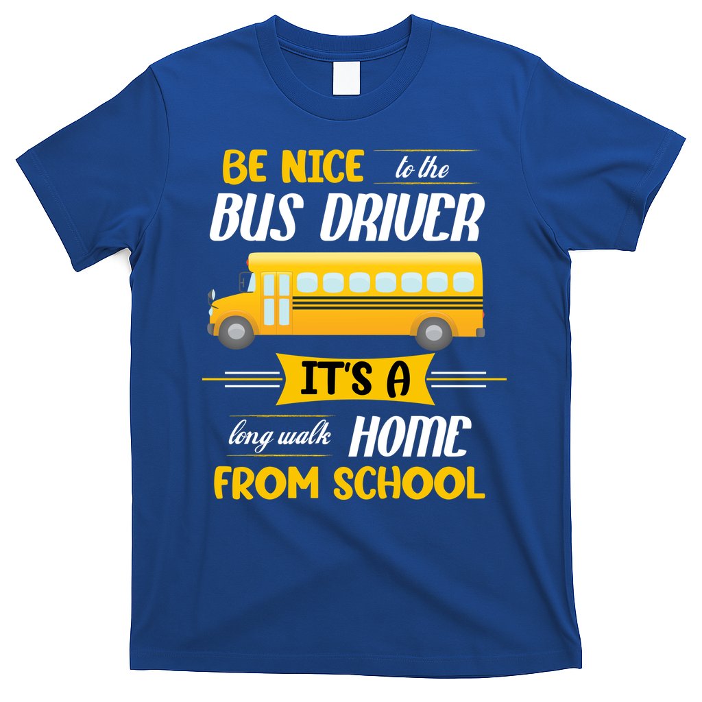 Be Nice To The Bus Driver It's A Long Walk Home From School T-Shirt Hoodie, Sweatshirt | CoreVibeTees.com