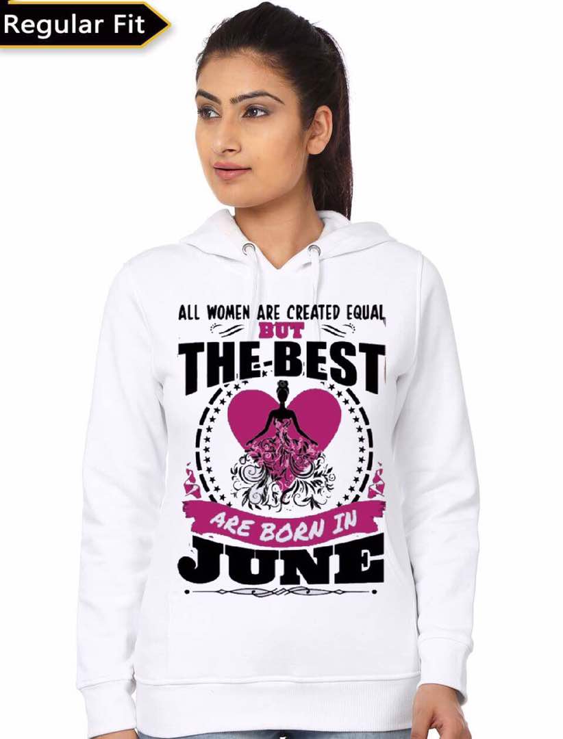 All Women Are Created Equal But The Best Are Born In June White Hoodie T-Shirts, Sweatshirt | CoreVibeTees.com