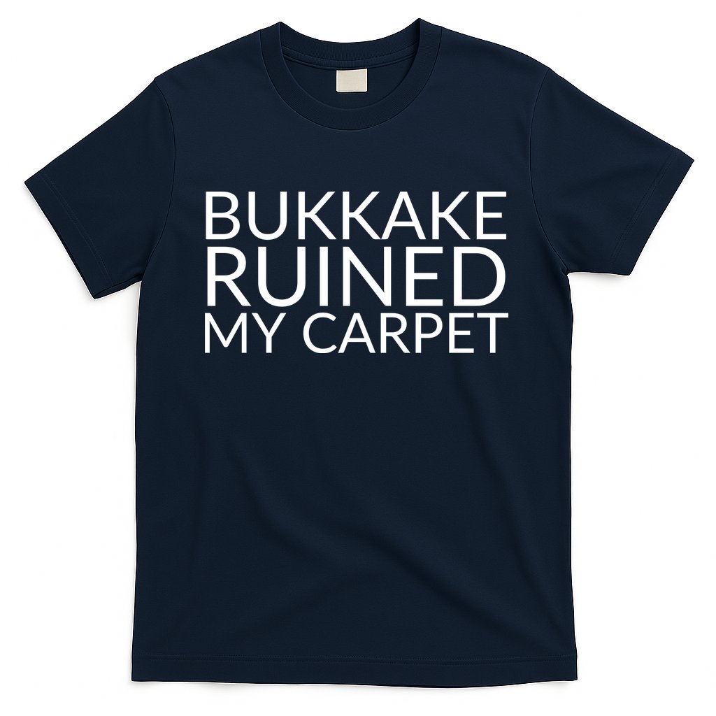 Bukkake Ruined My Carpet Funny Offensive Saying. T-Shirt Hoodie, Sweatshirt | CoreVibeTees.com