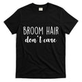 Broom Hair Don't Care T-Shirt Hoodie, Sweatshirt | CoreVibeTees.com