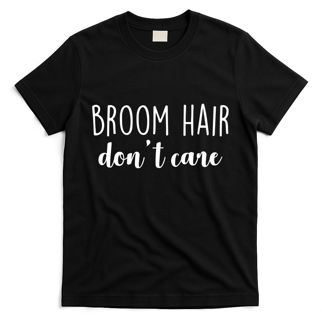 Broom Hair Don't Care T-Shirt Hoodie, Sweatshirt | CoreVibeTees.com
