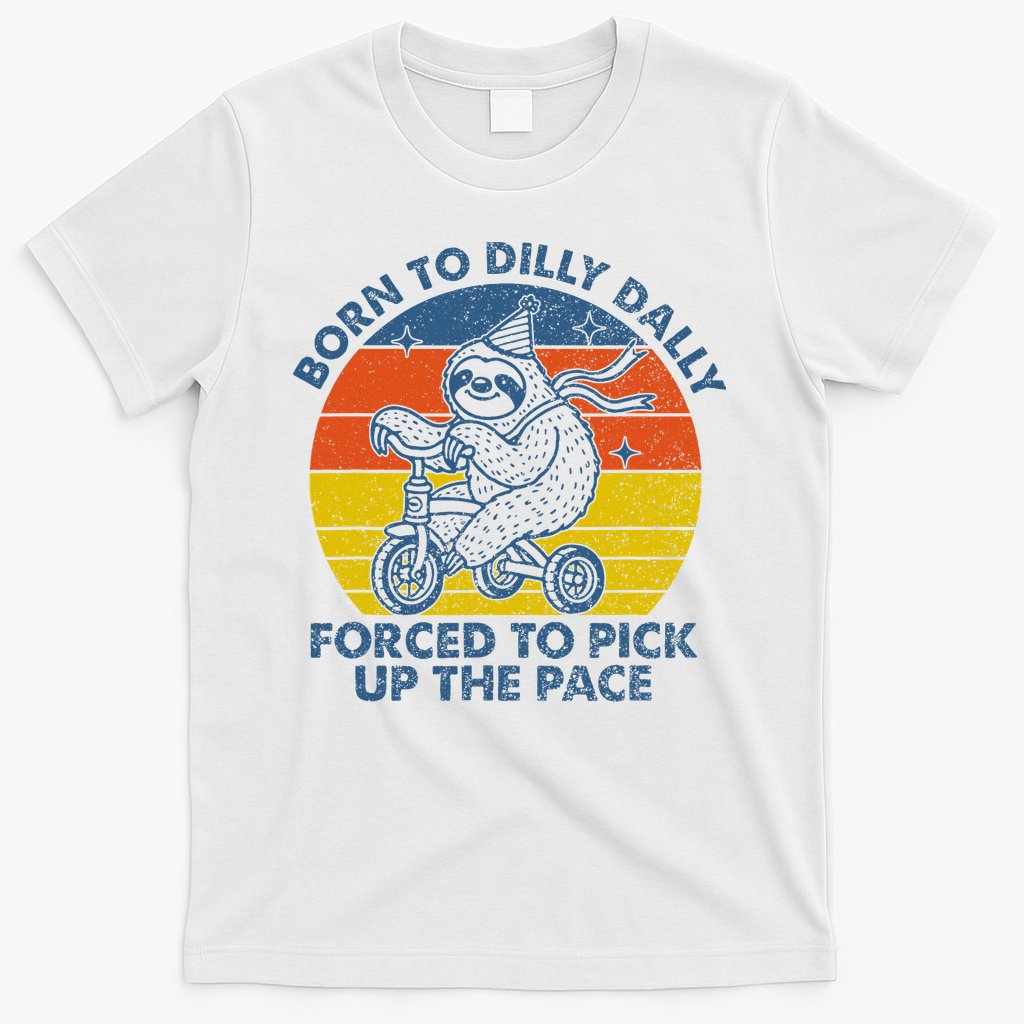 Born To Dilly Dally Forced To Pick Up The Pace Cute Sloth T-Shirt Hoodie, Sweatshirt | CoreVibeTees.com