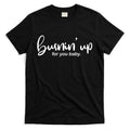 Burning Up For You Baby T-Shirt Hoodie, Sweatshirt | CoreVibeTees.com