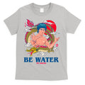 Be Water My Friend T-Shirt Hoodie, Sweatshirt | CoreVibeTees.com