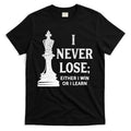 Classic Chess Design Gift I Never Lose I Either Win Or Learn Gift T-Shirt Hoodie, Sweatshirt | CoreVibeTees.com