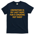 Cremation Is My Last Hope For A Smoking Hot Body T-Shirt Hoodie, Sweatshirt | CoreVibeTees.com