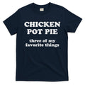 Chicken Pot Pie Three Of My Favorite Things T-Shirt Hoodie, Sweatshirt | CoreVibeTees.com