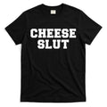 Cheese Slut Funny Adult Humor Sarcasm Funny T-Shirt Hoodie, Sweatshirt | CoreVibeTees.com