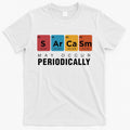 Chemistry Sarcasm May Occur Periodically Periodic Table T-Shirt Hoodie, Sweatshirt | CoreVibeTees.com