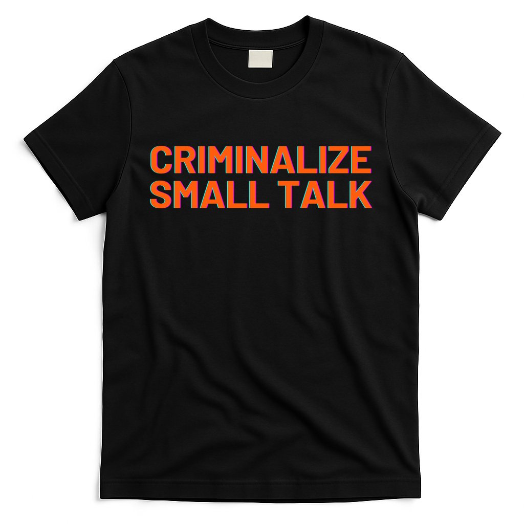 Criminalize Small Talk T-Shirt Hoodie, Sweatshirt | CoreVibeTees.com