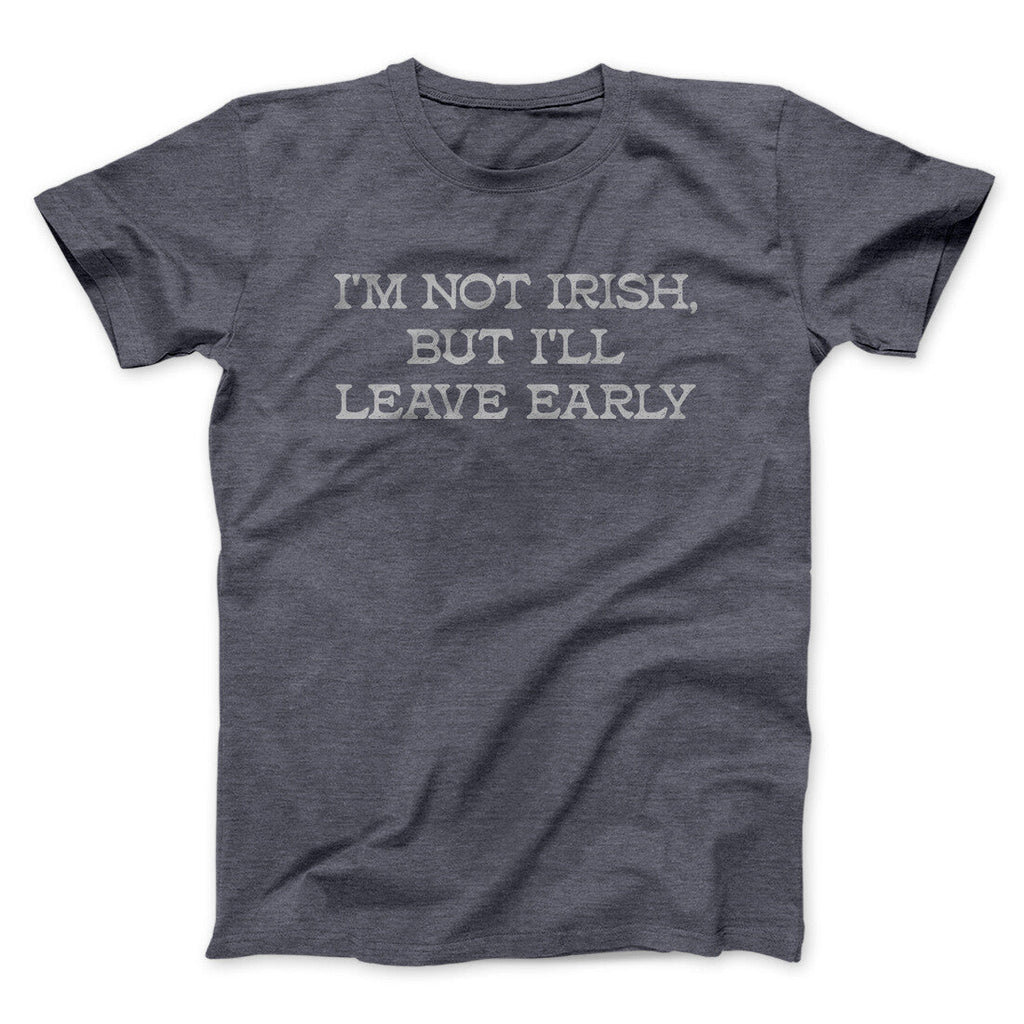 Iâ€™m Not Irish But Iâ€™ll Leave Early Men/Unisex T-Shirt Hoodie, Sweatshirt | CoreVibeTees.com (Image 3)