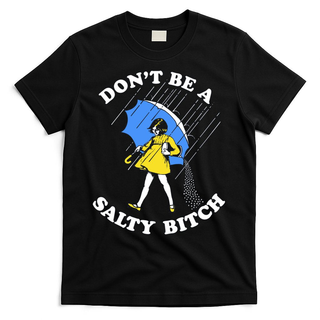 Don't Be A Salty B.i.t.c.h Funny Meme Quote Girl In Rain T-Shirt Hoodie, Sweatshirt | CoreVibeTees.com
