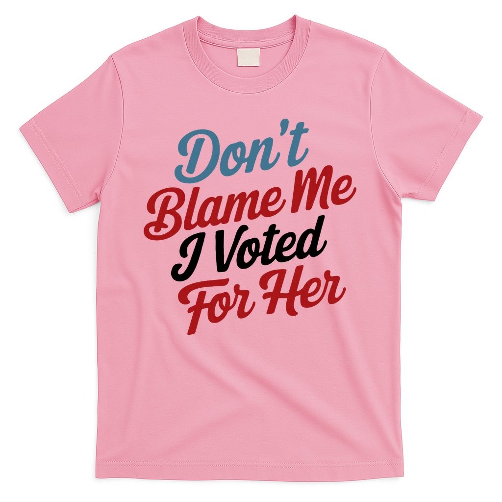 DonT Blame Me I Voted For Her T-Shirt Hoodie, Sweatshirt | CoreVibeTees.com