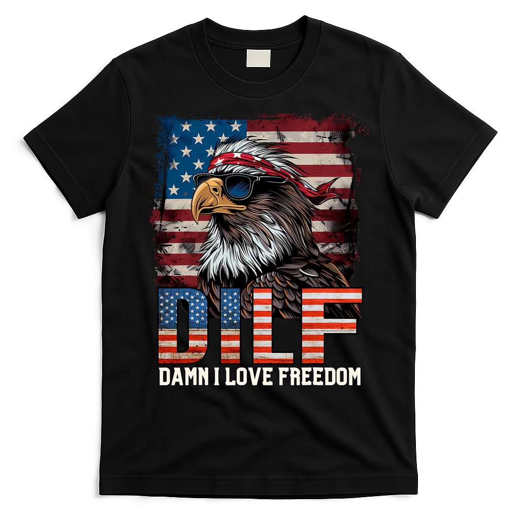 Dilf Damn I Love Freedom Eagle Funny Patriotic 4th Of July T-Shirt Hoodie, Sweatshirt | CoreVibeTees.com
