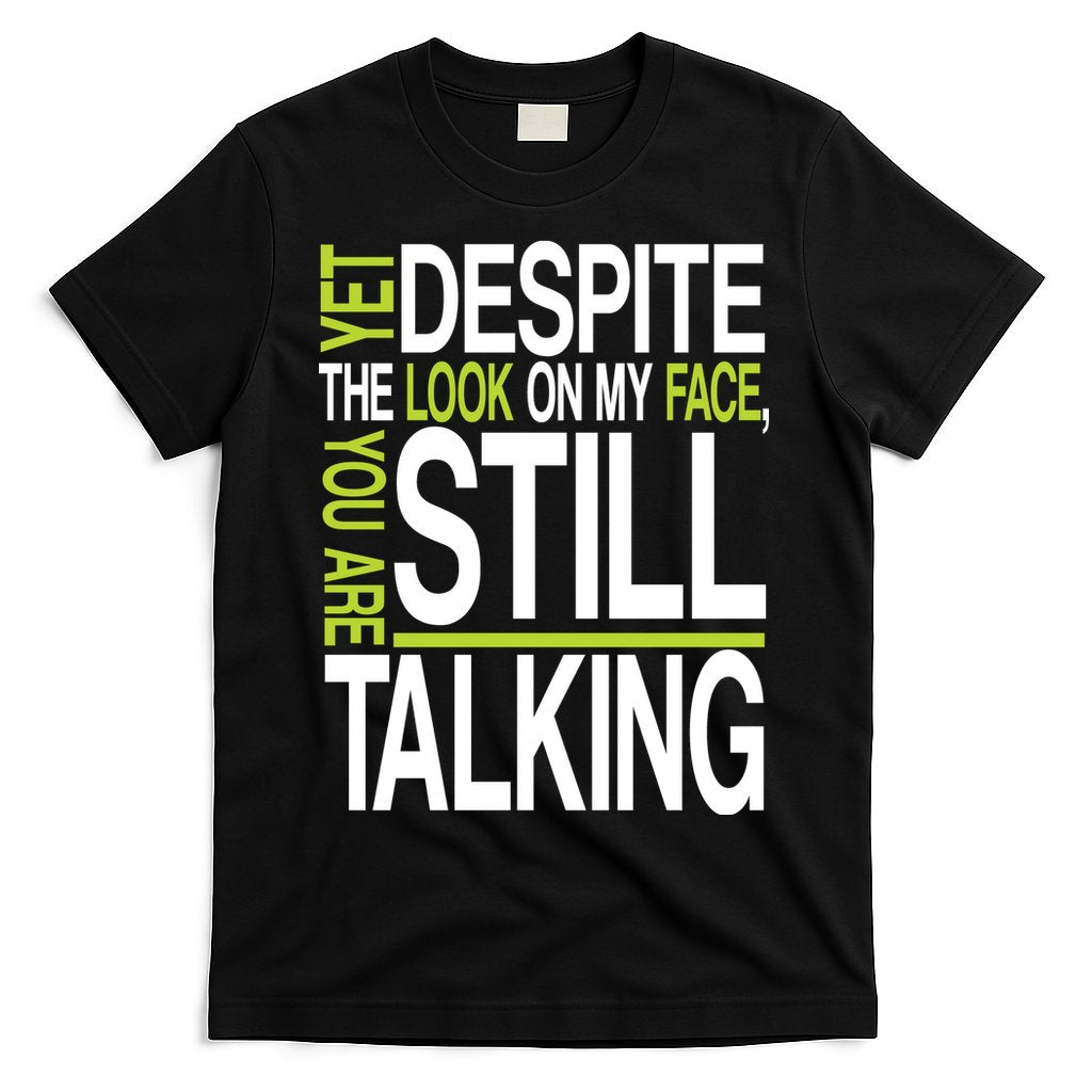 Despite This Look You Are Still Talking T-Shirt Hoodie, Sweatshirt | CoreVibeTees.com