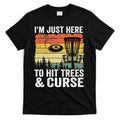 Disc Golf Frisbee I'm Just Here To Hit Trees And Curse T-Shirt Hoodie, Sweatshirt | CoreVibeTees.com