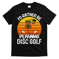 Disc Golf Shirt I'd Rather Be Playing Disc Golf T-Shirt Hoodie, Sweatshirt | CoreVibeTees.com