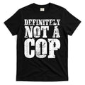 Definitely Not A Cop Funny Undercover Police Officer Apparel T-Shirt Hoodie, Sweatshirt | CoreVibeTees.com