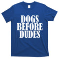 Dogs Before Dudes T-Shirt Hoodie, Sweatshirt | CoreVibeTees.com