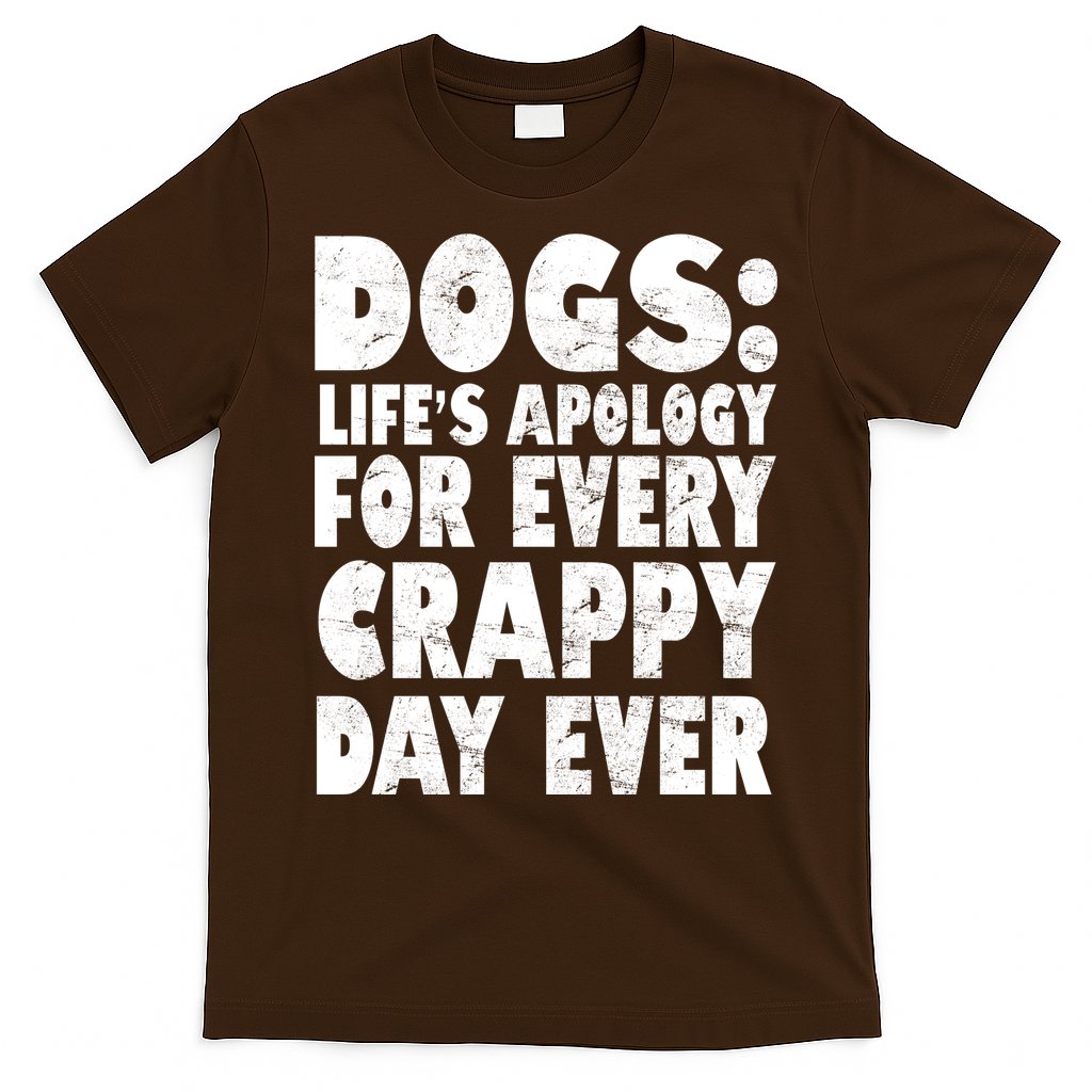 Dogs Life's Apology For Every Crappy Day Ever T-Shirt Hoodie, Sweatshirt | CoreVibeTees.com