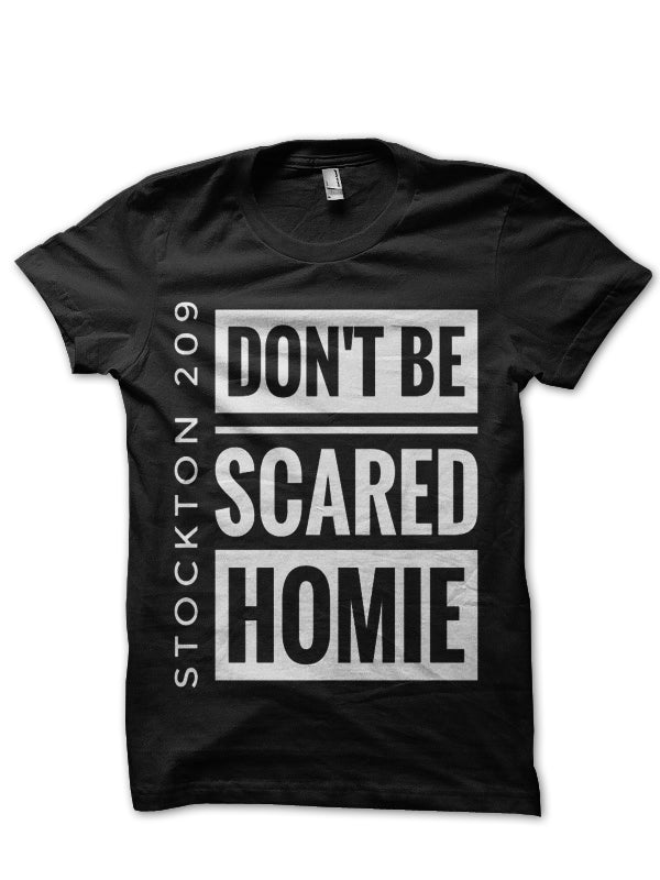 Donâ€™t Be Scared Homie Stockton 209 Black T-Shirt Hoodie, Sweatshirt | CoreVibeTees.com