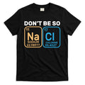 Don't Be So Salty Funny Chemistry T-Shirt Hoodie, Sweatshirt | CoreVibeTees.com