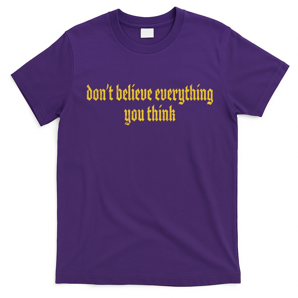 Don't Believe Everything You Think T-Shirt Hoodie, Sweatshirt | CoreVibeTees.com
