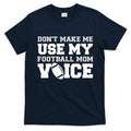 Don't Make Me Use My Football Mom Voice T-Shirt Hoodie, Sweatshirt | CoreVibeTees.com