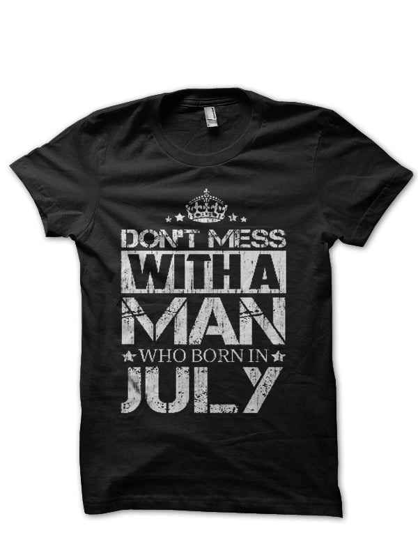 Donâ€™t Mess With A Man Who Born In July Black T-Shirt Hoodie, Sweatshirt | CoreVibeTees.com